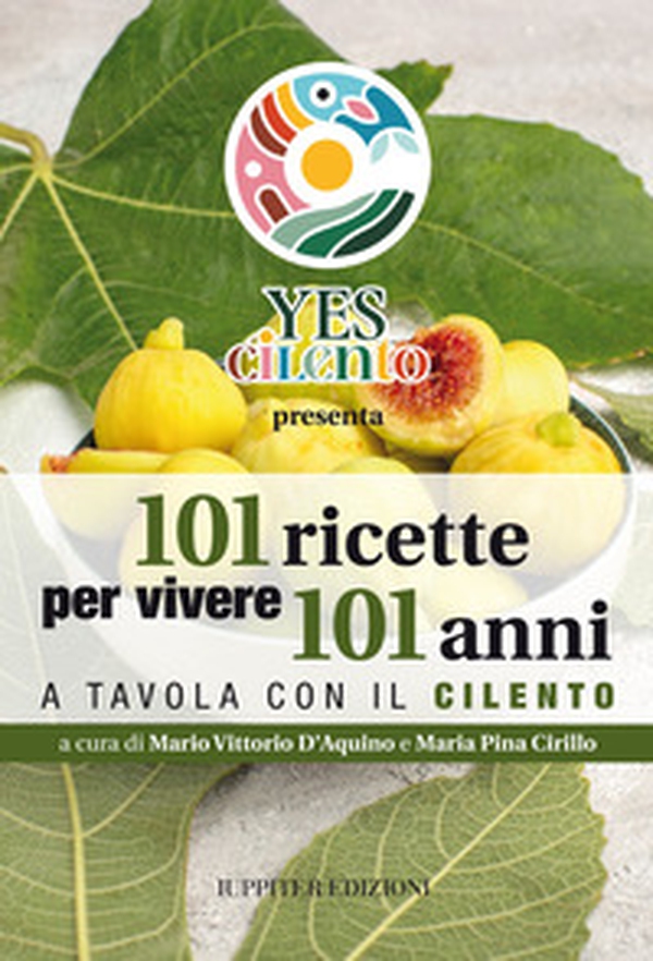 101 ricette per vivere 101 anni. A tavola con il Cilento - Librerie.coop 101 ricette per vivere 101 anni. A tavola con il Cilento - Librerie.coop