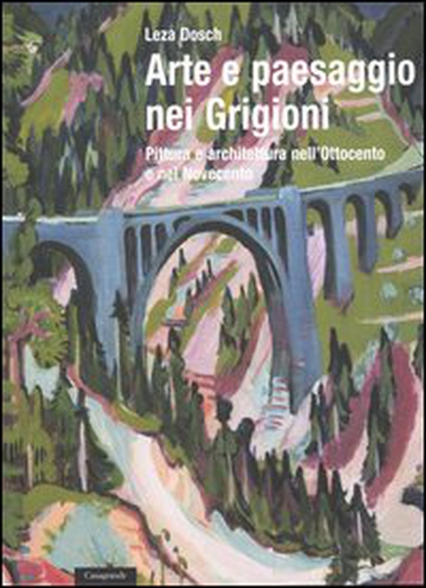 Arte e paesaggio nei Grigioni. Pittura e architettura nell'Ottocento e nel Novecento - Librerie.coop Arte e paesaggio nei Grigioni. Pittura e architettura nell'Ottocento e nel Novecento - Librerie.coop