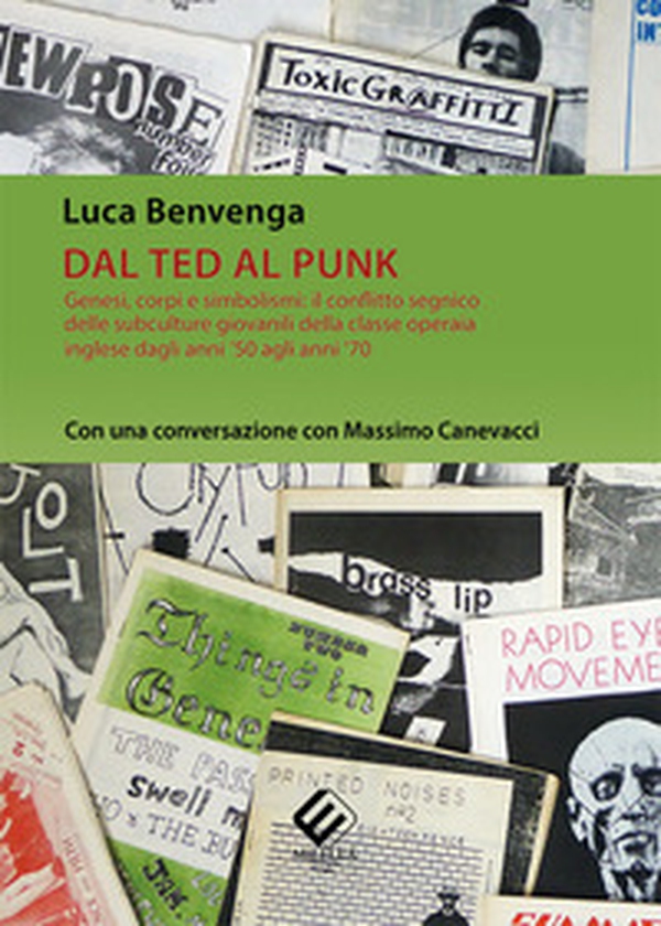 Dal Ted al Punk. Genesi, corpi e simbolismi: il conflitto segnico delle subculture giovanili della classe operaia inglese dagli anni '50 agli anni '70. Con una conversazione con Massimo Canevacci - Librerie.coop Dal Ted al Punk. Genesi, corpi e simbolismi: il conflitto segnico delle subculture giovanili della classe operaia inglese dagli anni '50 agli anni '70. Con una conversazione con Massimo Canevacci - Librerie.coop