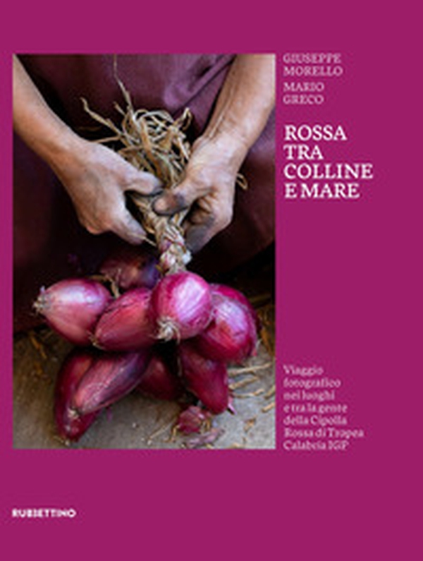 Rossa tra colline e mare. Viaggio fotografico nei luoghi e tra la gente della Cipolla Rossa di Tropea Calabria IGP - Librerie.coop Rossa tra colline e mare. Viaggio fotografico nei luoghi e tra la gente della Cipolla Rossa di Tropea Calabria IGP - Librerie.coop