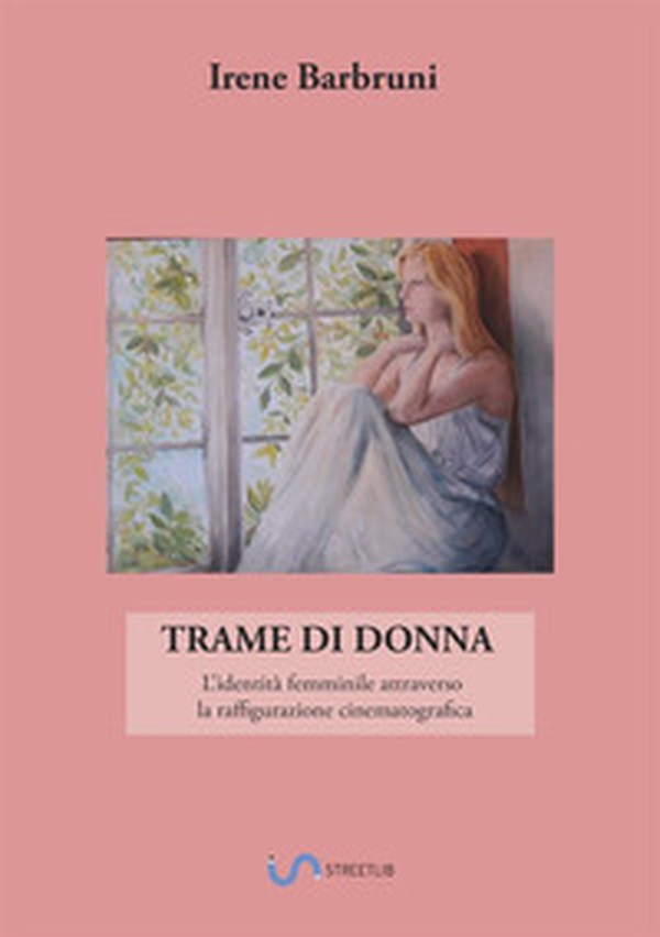 Trame di donna. L'identità femminile attraverso la raffigurazione cinematografica - Librerie.coop Trame di donna. L'identità femminile attraverso la raffigurazione cinematografica - Librerie.coop