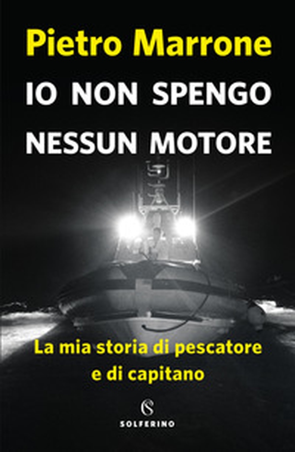 Io non spengo nessun motore. La mia storia di pescatore e di capitano - Librerie.coop Io non spengo nessun motore. La mia storia di pescatore e di capitano - Librerie.coop