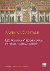 Ravenna Capitale. L'ex Romana Visigothorum. Contenuti, struttura e tradizione - Librerie.coop