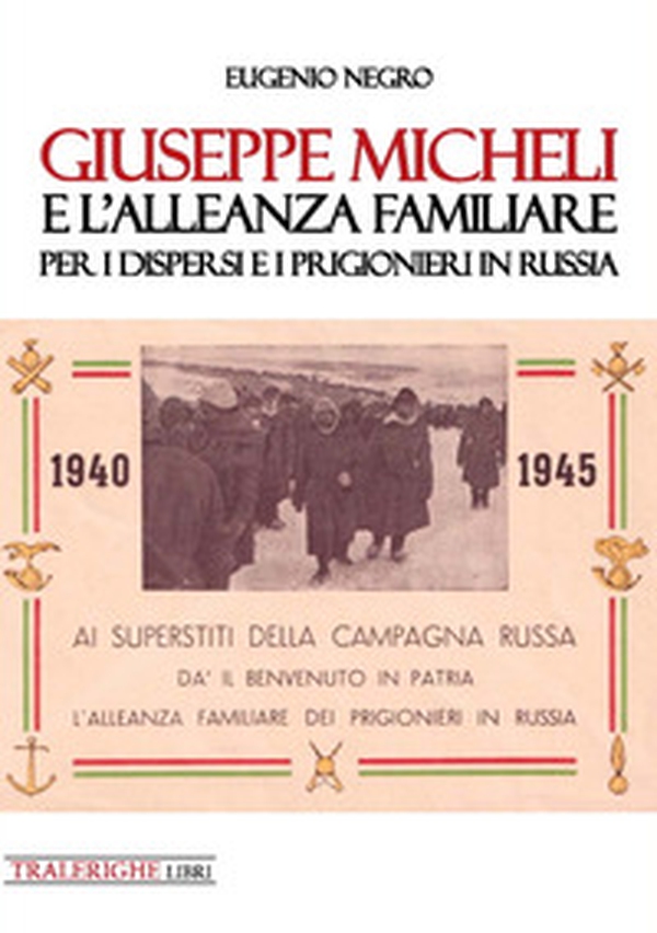 Giuseppe Micheli e l'Alleanza Familiare per i dispersi e i prigionieri in Russia - Librerie.coop Giuseppe Micheli e l'Alleanza Familiare per i dispersi e i prigionieri in Russia - Librerie.coop