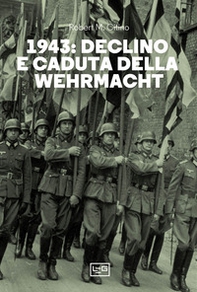 1943. Declino e caduta della Wehrmacht - Librerie.coop
