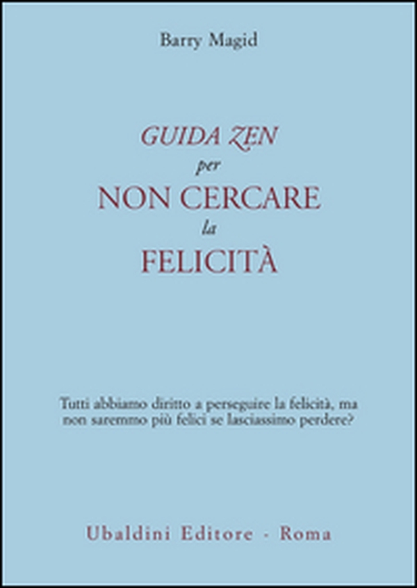 Una guida zen per non cercare la felicità. Tutti abbiamo diritto a perseguire la felicità, ma non saremmo più felici se lasciassimo perdere? - Librerie.coop Una guida zen per non cercare la felicità. Tutti abbiamo diritto a perseguire la felicità, ma non saremmo più felici se lasciassimo perdere? - Librerie.coop