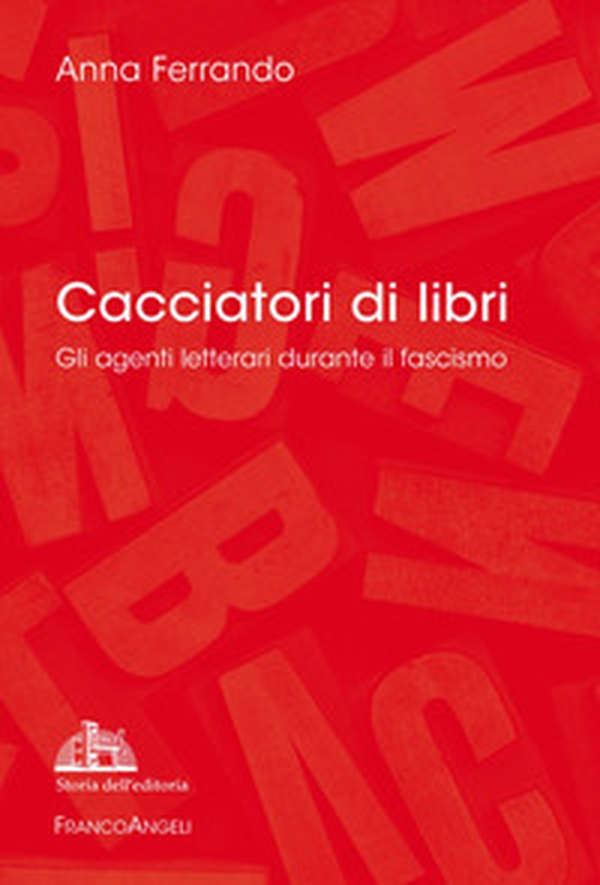 Cacciatori di libri. Gli agenti letterari durante il fascismo - Librerie.coop Cacciatori di libri. Gli agenti letterari durante il fascismo - Librerie.coop
