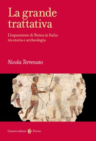La grande trattativa. L'espansione di Roma in Italia tra storia e archeologia - Librerie.coop