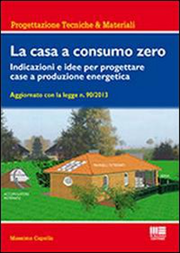 La casa a consumo zero. Indicazioni e idee per progettare case a produzione energetica - Librerie.coop La casa a consumo zero. Indicazioni e idee per progettare case a produzione energetica - Librerie.coop