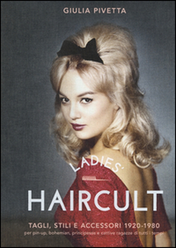 Ladies' haircult. Tagli, stili e accessori 1920-1980 per pin-up, bohemian, principesse e cattive ragazze di tutti i tempi - Librerie.coop Ladies' haircult. Tagli, stili e accessori 1920-1980 per pin-up, bohemian, principesse e cattive ragazze di tutti i tempi - Librerie.coop
