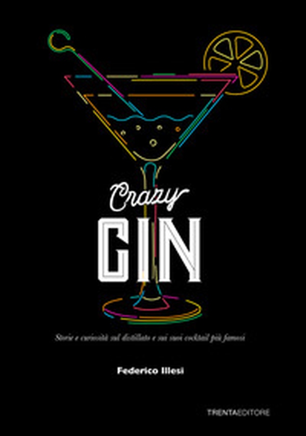 Crazy Gin. Storie e curiosità sul distillato e sui suoi cocktail più famosi - Librerie.coop Crazy Gin. Storie e curiosità sul distillato e sui suoi cocktail più famosi - Librerie.coop