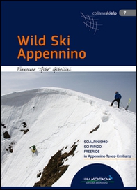 Wild Ski Appennino. Scialpinismo, sci ripido, freeride in Appennino tosco-emiliano - Librerie.coop