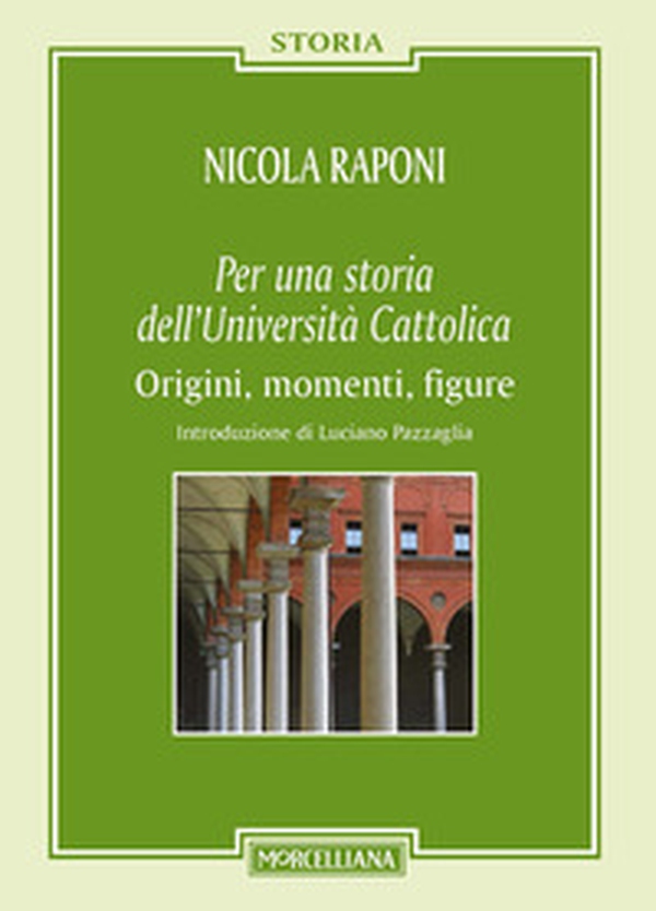 Per una storia dell'Università Cattolica. Origni, momenti, figure - Librerie.coop Per una storia dell'Università Cattolica. Origni, momenti, figure - Librerie.coop