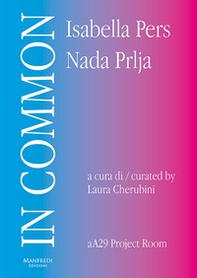 In Common. Isabella Pers, Nada Prlja. Ediz. italiana e inglese - Librerie.coop