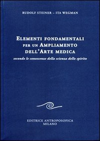 Elementi fondamentali per un ampliamento dell'arte medica secondo le conoscenze della scienza dello spirito - Librerie.coop
