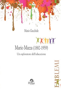 Mario Mazza (1882-1959). Un esploratore dell'educazione - Librerie.coop