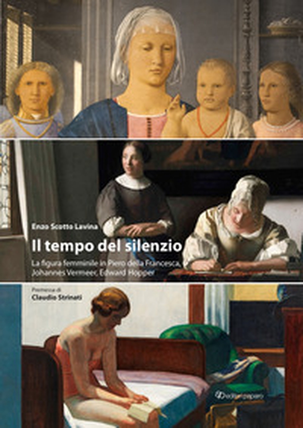 Il tempo del silenzio. La figura femminile in Piero della Francesca, Johannes Vermeer, Edward Hooper - Librerie.coop Il tempo del silenzio. La figura femminile in Piero della Francesca, Johannes Vermeer, Edward Hooper - Librerie.coop