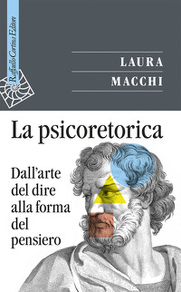La psicoretorica. Dall'arte del dire alla forma del pensiero - Librerie.coop La psicoretorica. Dall'arte del dire alla forma del pensiero - Librerie.coop