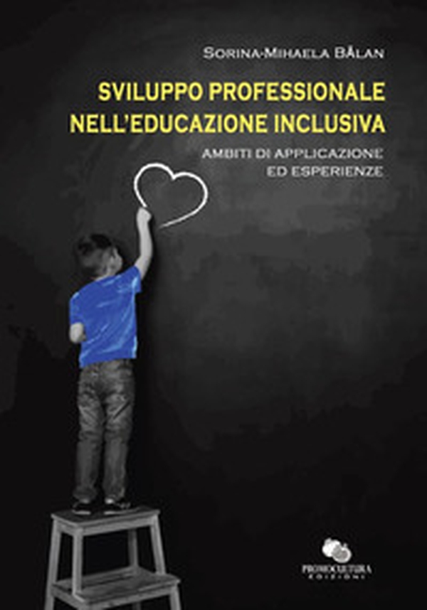 Sviluppo professionale nell'educazione inclusiva. Ambiti di applicazione ed esperienze - Librerie.coop Sviluppo professionale nell'educazione inclusiva. Ambiti di applicazione ed esperienze - Librerie.coop