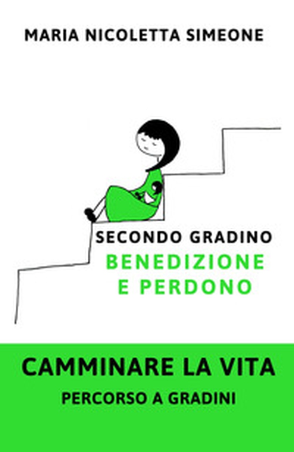 Secondo gradino. Benedizione e perdono. Camminare la vita. Percorso a gradini - Librerie.coop Secondo gradino. Benedizione e perdono. Camminare la vita. Percorso a gradini - Librerie.coop