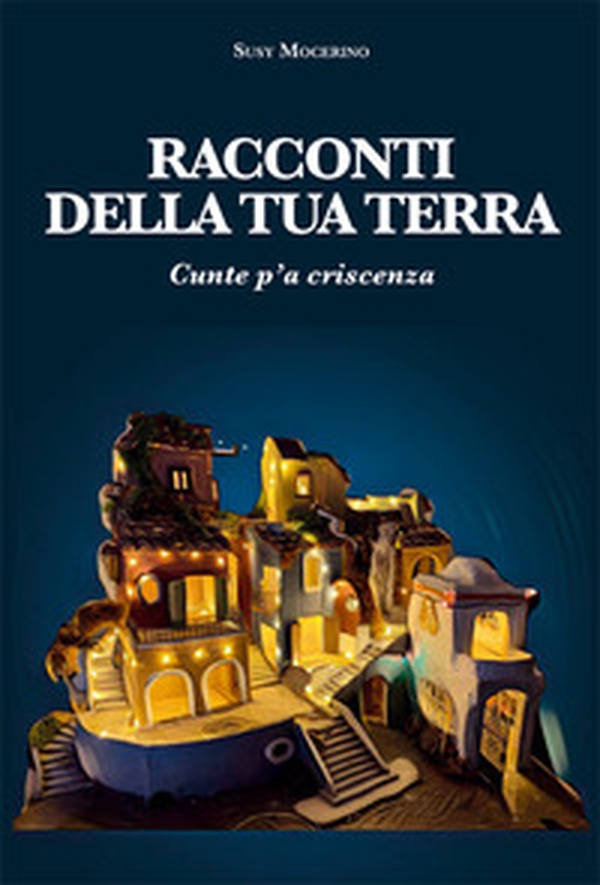 Racconti della tua terra. Cunte p'a criscenza - Librerie.coop Racconti della tua terra. Cunte p'a criscenza - Librerie.coop