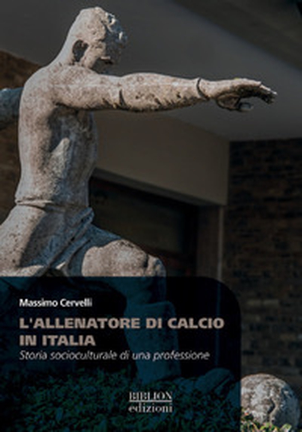 L'allenatore di calcio in Italia. Storia socioculturale di una professione - Librerie.coop L'allenatore di calcio in Italia. Storia socioculturale di una professione - Librerie.coop