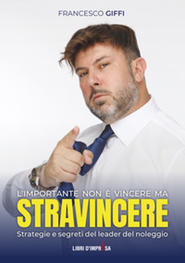 L'importante non è vincere ma stravincere. Strategie e segreti del leader del noleggio - Librerie.coop L'importante non è vincere ma stravincere. Strategie e segreti del leader del noleggio - Librerie.coop