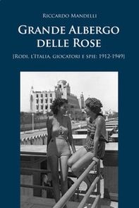 Grande Albergo delle Rose (Rodi, Italia, giocatori e spie: 1912-1949) - Librerie.coop