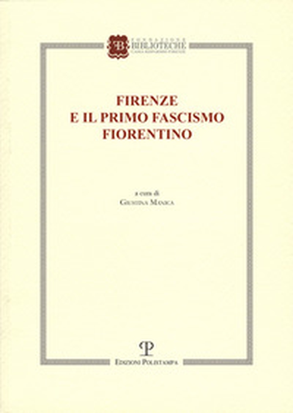 Firenze e il primo fascismo fiorentino - Librerie.coop Firenze e il primo fascismo fiorentino - Librerie.coop