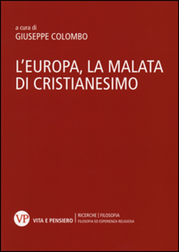 L'Europa, la malata di cristianesimo. Atti del Convegno nazionale (Milano, 5-6 novembre 2014) - Librerie.coop L'Europa, la malata di cristianesimo. Atti del Convegno nazionale (Milano, 5-6 novembre 2014) - Librerie.coop