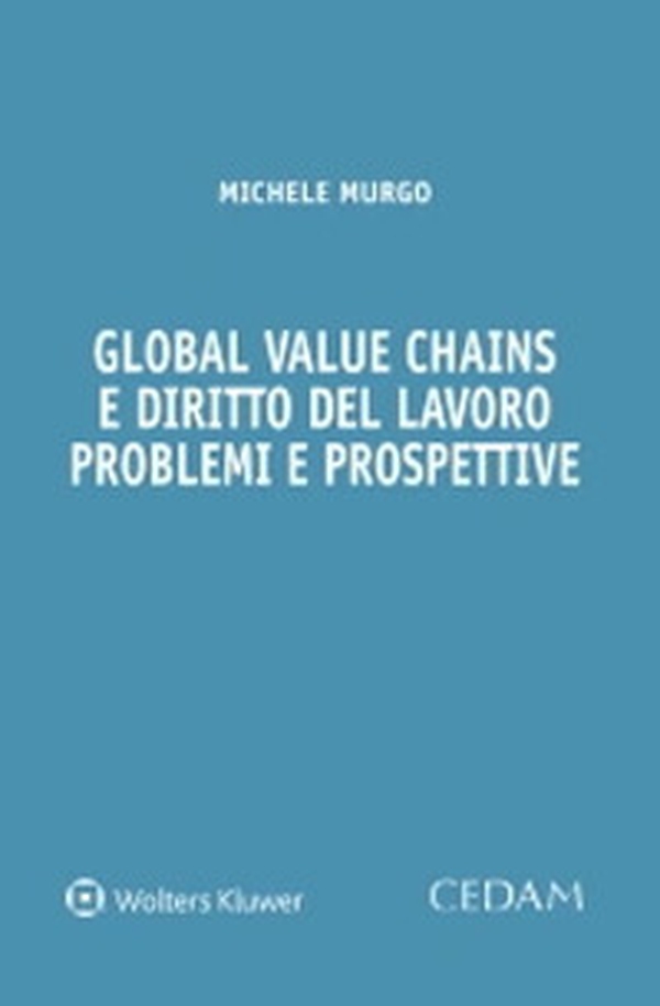 Global value chains e diritto del lavoro. Problemi e prospettive - Librerie.coop Global value chains e diritto del lavoro. Problemi e prospettive - Librerie.coop