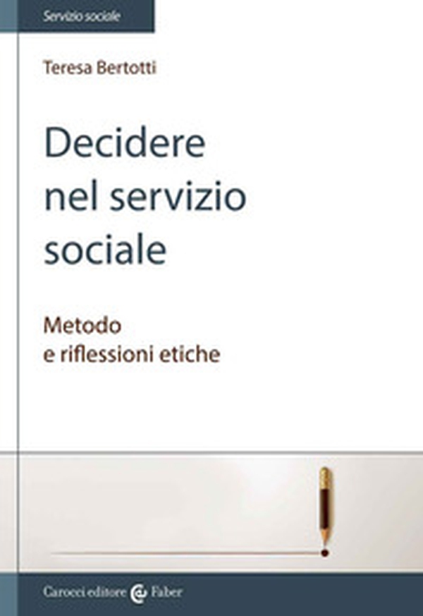 Decidere nel servizio sociale. Metodo e riflessioni etiche - Librerie.coop Decidere nel servizio sociale. Metodo e riflessioni etiche - Librerie.coop