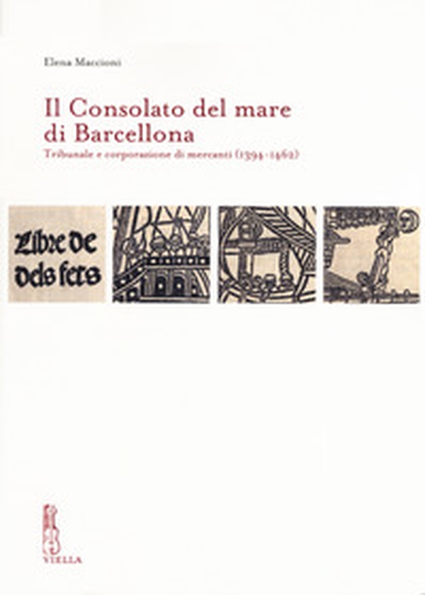 Il Consolato del mare di Barcellona. Tribunale e corporazione di mercanti (1394-1462) - Librerie.coop Il Consolato del mare di Barcellona. Tribunale e corporazione di mercanti (1394-1462) - Librerie.coop