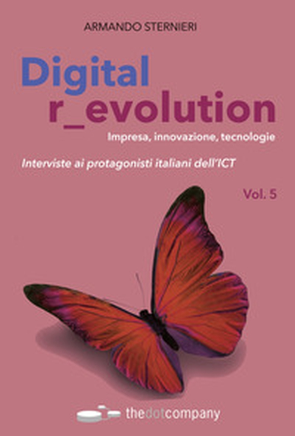 Digital r_evolution. Impresa, innovazione, tecnologie. Interviste ai protagonisti italiani dell'ICT - Librerie.coop Digital r_evolution. Impresa, innovazione, tecnologie. Interviste ai protagonisti italiani dell'ICT - Librerie.coop