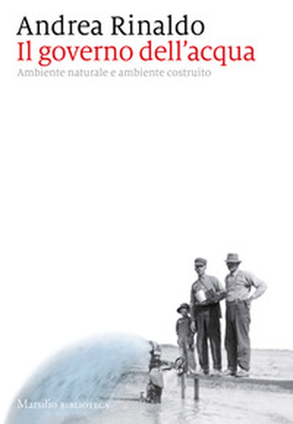 Il governo dell'acqua. Ambiente naturale e ambiente ricostruito - Librerie.coop Il governo dell'acqua. Ambiente naturale e ambiente ricostruito - Librerie.coop