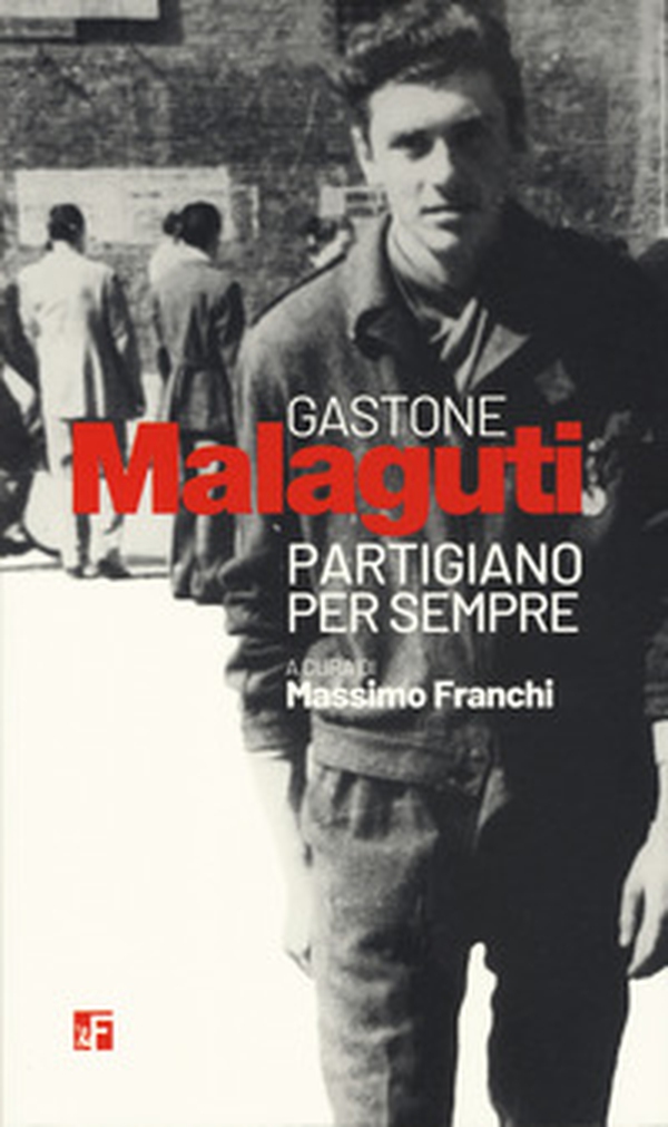 Gastone Malaguti. Partigiano per sempre - Librerie.coop Gastone Malaguti. Partigiano per sempre - Librerie.coop