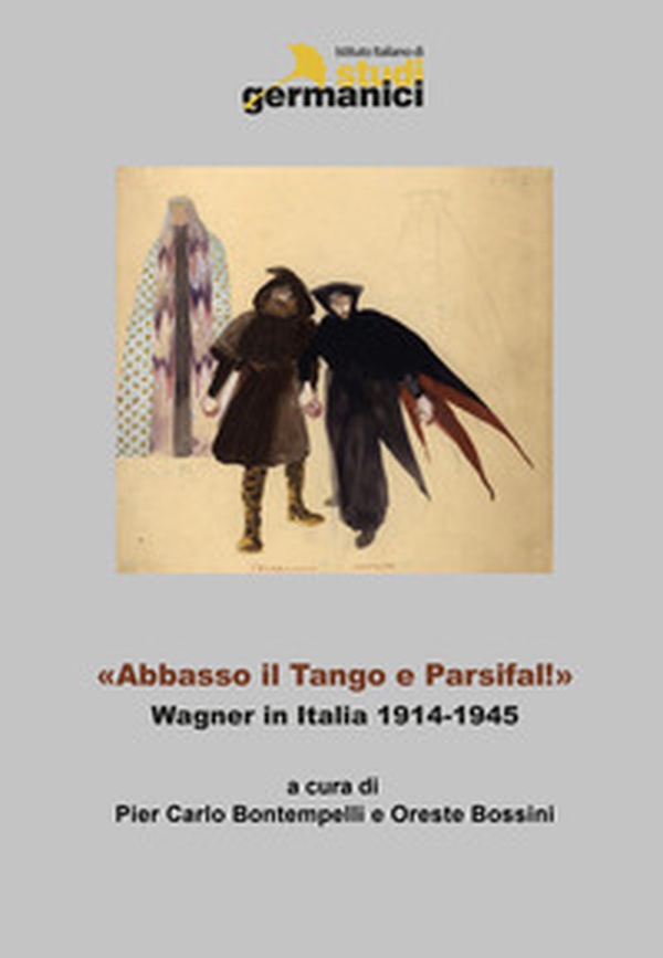 «Abbasso il Tango e Parsifal!». Wagner in Italia 1914-1945. Ediz. italiana, inglese e tedesca - Librerie.coop «Abbasso il Tango e Parsifal!». Wagner in Italia 1914-1945. Ediz. italiana, inglese e tedesca - Librerie.coop