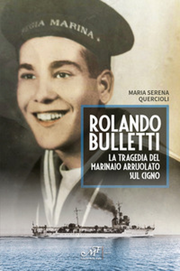 Rolando Bulletti. La tragedia del marinaio arruolato sul Cigno - Librerie.coop Rolando Bulletti. La tragedia del marinaio arruolato sul Cigno - Librerie.coop