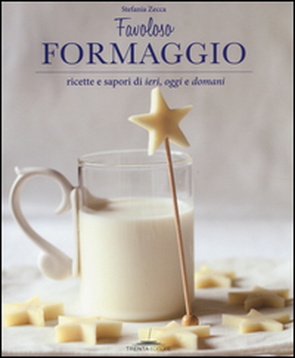 Favoloso formaggio. Ricette e sapori di ieri, oggi e domani - Librerie.coop Favoloso formaggio. Ricette e sapori di ieri, oggi e domani - Librerie.coop