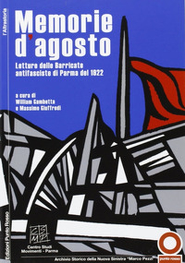 Memorie d'agosto. Letture e immagini delle barricate antifasciste del 1922 - Librerie.coop Memorie d'agosto. Letture e immagini delle barricate antifasciste del 1922 - Librerie.coop