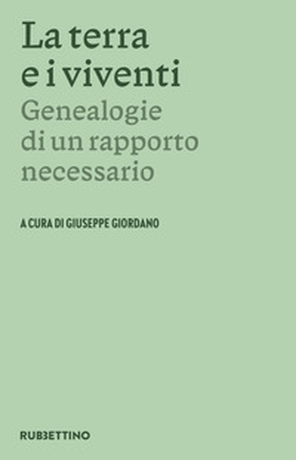 La terra e i viventi. Genealogie di un rapporto necessario - Librerie.coop La terra e i viventi. Genealogie di un rapporto necessario - Librerie.coop