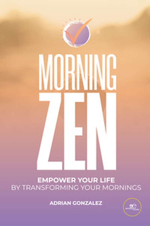 Morning zen. Empower your life by transforming your mornings - Librerie.coop Morning zen. Empower your life by transforming your mornings - Librerie.coop
