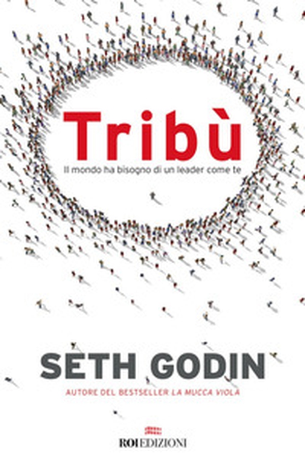 Tribù. Il mondo ha bisogno di un leader come te - Librerie.coop Tribù. Il mondo ha bisogno di un leader come te - Librerie.coop