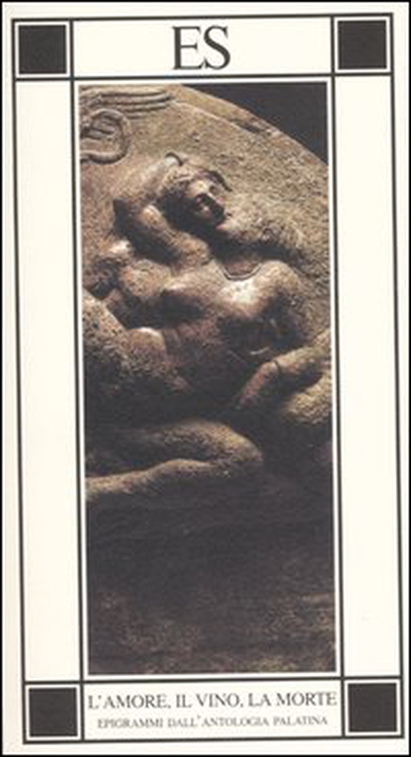 L'amore, il vino, la morte. Epigrammi dall'antologia palatina. Testo greco a fronte - Librerie.coop L'amore, il vino, la morte. Epigrammi dall'antologia palatina. Testo greco a fronte - Librerie.coop