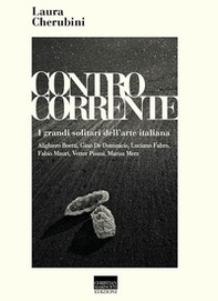 Controcorrente. I grandi solitari dell'arte italiana - Librerie.coop