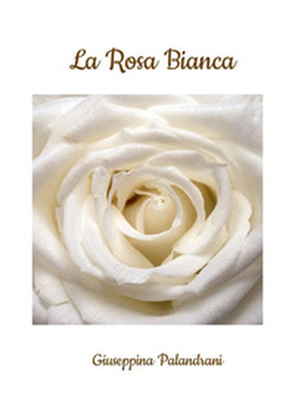 La rosa bianca - Librerie.coop La rosa bianca - Librerie.coop