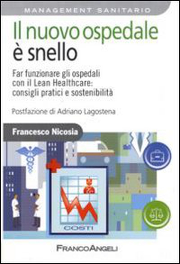 Il nuovo ospedale è snello. Far funzionare gli ospedali con il Lean Healthcare: consigli pratici e sostenibilità - Librerie.coop Il nuovo ospedale è snello. Far funzionare gli ospedali con il Lean Healthcare: consigli pratici e sostenibilità - Librerie.coop