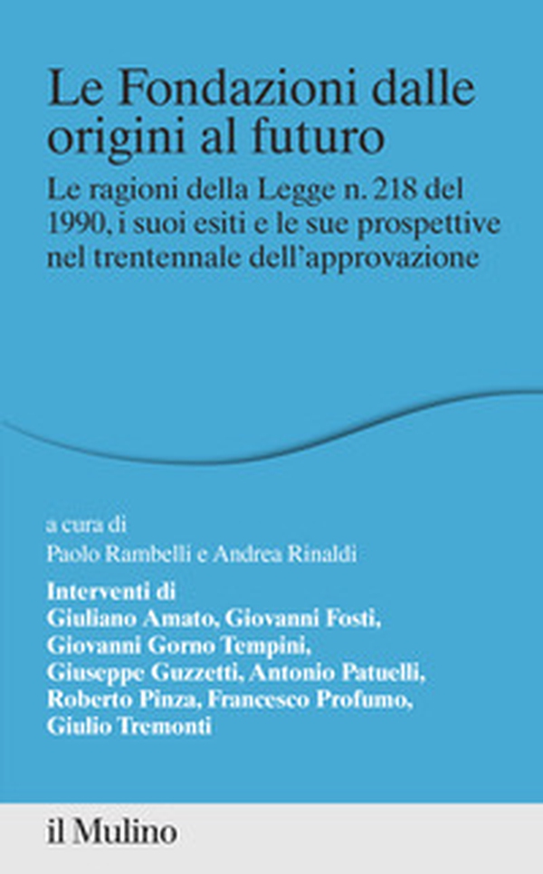 Le fondazioni dalle origini al futuro. Le ragioni della Legge n. 218 del 1990, i suoi esiti e le sue prospettive nel trentennale dell'approvazione - Librerie.coop Le fondazioni dalle origini al futuro. Le ragioni della Legge n. 218 del 1990, i suoi esiti e le sue prospettive nel trentennale dell'approvazione - Librerie.coop