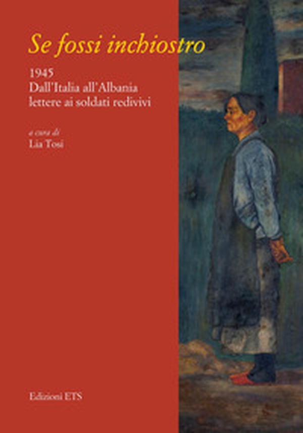 Se fossi inchiostro. 1945. Dall'Italia all'Albania lettere ai soldati redivivi - Librerie.coop Se fossi inchiostro. 1945. Dall'Italia all'Albania lettere ai soldati redivivi - Librerie.coop
