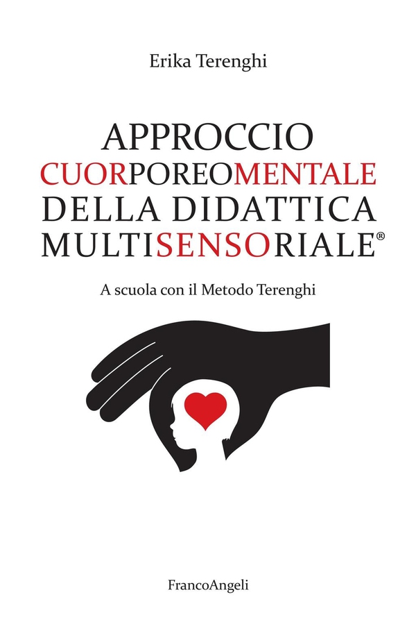 Approccio Cuorporeomentale della Didattica Multisensoriale. A scuola con il metodo Terenghi - Librerie.coop Approccio Cuorporeomentale della Didattica Multisensoriale. A scuola con il metodo Terenghi - Librerie.coop